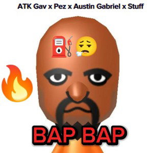 ATK Gav x Pez x AustinGabriel x Stuff - bap bap 