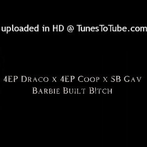 4EP Draco x 4EP Coop x SB Gav - Barbie Built B!tch