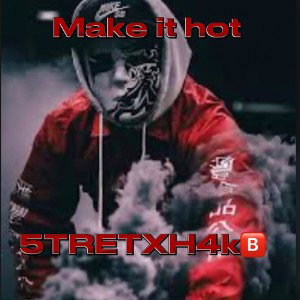 Make it hot 