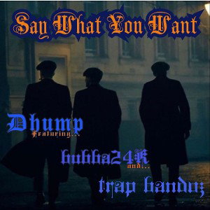 Say what you want ft. bubba24k and trap bandoz