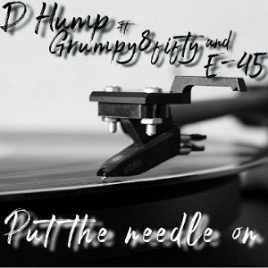 Put the needle on ft Grumpy and E45