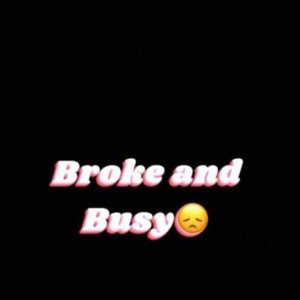 Broke n busy