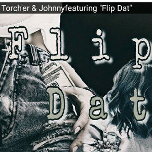 Torch_er_&_Johnnyfeaturing__Flip_Dat__