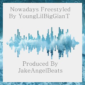 Nowadays-YoungLilBigGianT-Freestyle