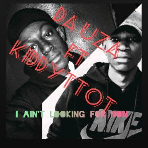 Da Uza_I ain't looking for non(ft KIDDYTTOT)