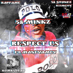 58 Minkz  - Respect Us Ft.Manuvamuv (Artwork Mixed & Mastered By Brelly G Da Goat)