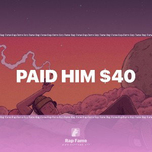 PAID HIM $40