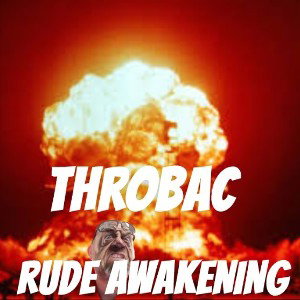 Throbac -  RUDE AWAKENING 