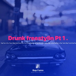 Drunk freestylin Pt 1 .
