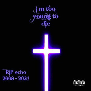 I’m too young to die