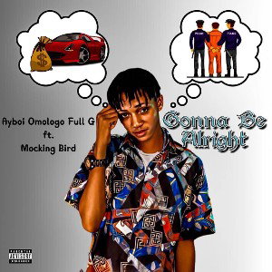 Ayboi Omologo Full G : Gonna be Alright 