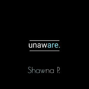 unaware.