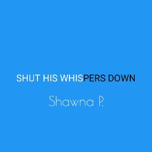 SHUT HIS WHISPERS DOWN