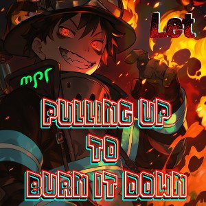  Pulling Up To Burn It Down