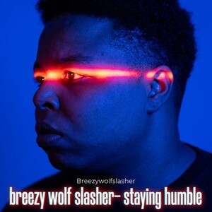 breezy wolf slasher- staying humble