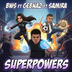 BWS FT SAMIRA FT GEBNA SUPERPOWERS