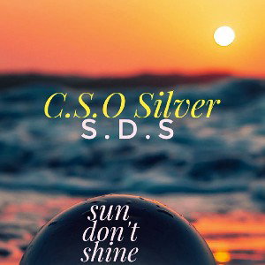 C.S.O Silver - Sun don_t shine