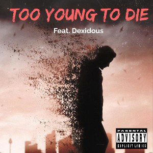 Too Young To Die (Ft. Dexidous)