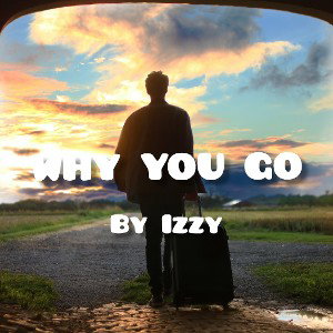 Izzy - WHY YOU GO 