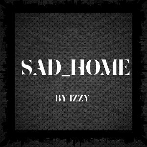 Izzy - SAD_HOME