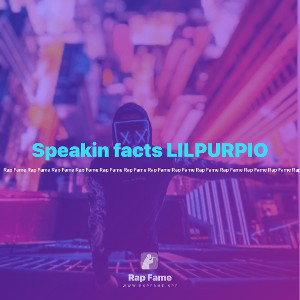 Speakin facts LILPURPIO