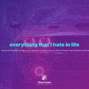 everything that I hate in life