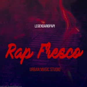 Rap Fresco - Legendariopapi 