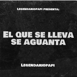 El Que Se Lleva Se Aguanta