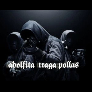 Adolfita Traga Pollas