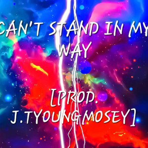 Can't Stand in My Way [prod.J.TYoungmosey]