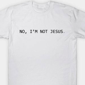 I’m not Jesus