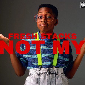 FRESH STACKS - NOT MY