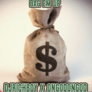 DJRICHBOY FT. ONGOD (BAG EM UP