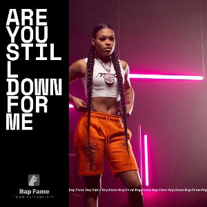 ARE  YOU  STILL DOWN FOR ME 