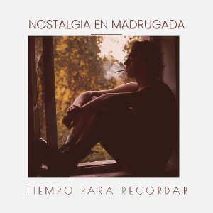NOSTALGIA EN MADRUGADA