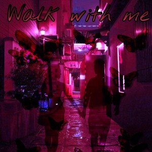 Walk with me