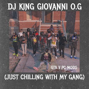 (JUST CHILLING WITH MY GANG) BY DJ KING GIOVANNI O.G @gabrieleugenetaylor
