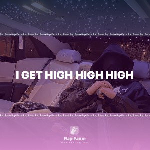 I GET HIGH HIGH HIGH