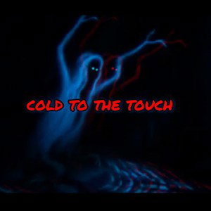 COLD TO THE TOUCH