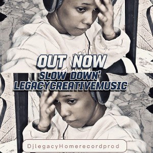 SLOW DOWN' By Legacy WRLD 