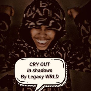 Legacy WRLD - CRY OUT in shadows 