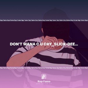 Don’t wana c u Cry_SLICK-DEE (2022).