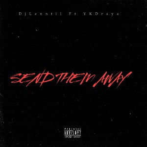 Djlenntil ft YK Draya Send Them Away 