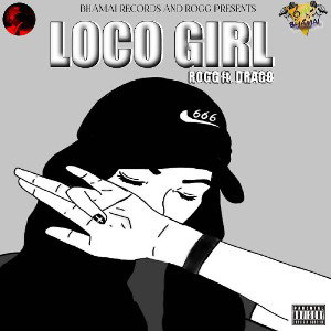 ROGG - Loco Girl ft Drago (prod by Audiocrackerr beatz)