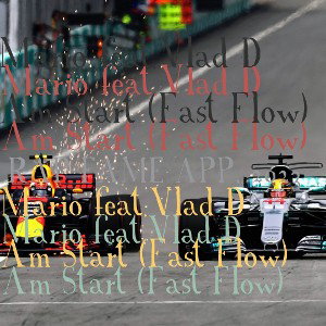 Mario feat.Vlad D - Am Start (Fast Flow)