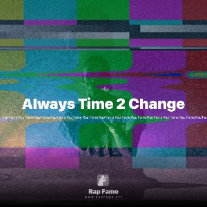 Always Time 2 Change
