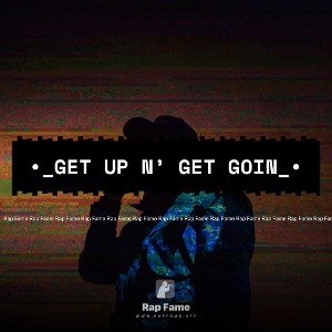 •_Get Up n’ Get Goin_•