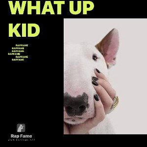 what up kid 