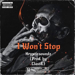 I won’t stop- Krypticsoundz (Prod. by ClassE)