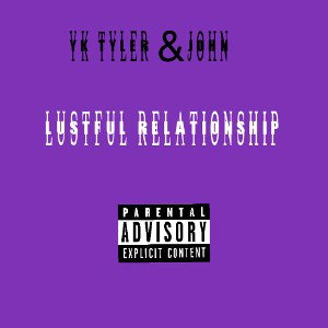 LustfulRelationships feat Yk tyler @johnlove